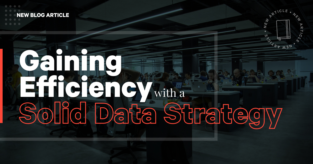 Gaining Efficiency with a Solid Data Strategy